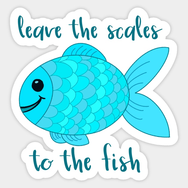 Leave the Scales to the Fish in Blue Sticker by GrellenDraws